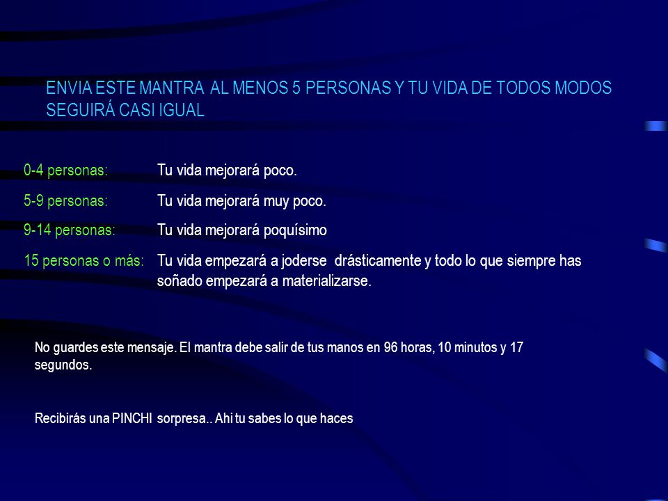 ENVIA ESTE MANTRA AL MENOS 5 PERSONAS Y TU VIDA DE TODOS MODOS SEGUIRÁ CASI IGUAL