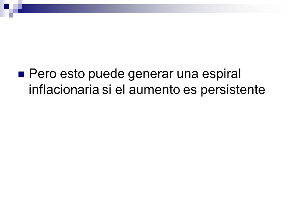 Pero esto puede generar una espiral inflacionaria si el aumento es persistente