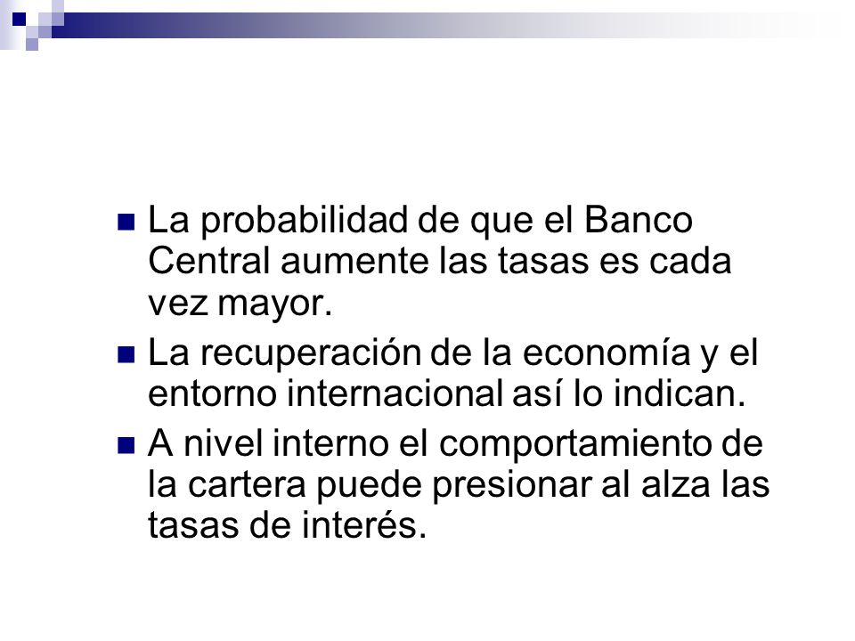 La probabilidad de que el Banco Central aumente las tasas es cada vez mayor.