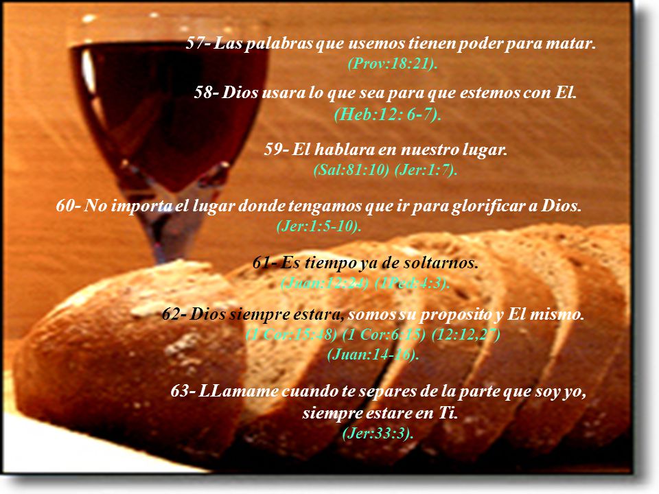 57- Las palabras que usemos tienen poder para matar. (Prov:18:21).