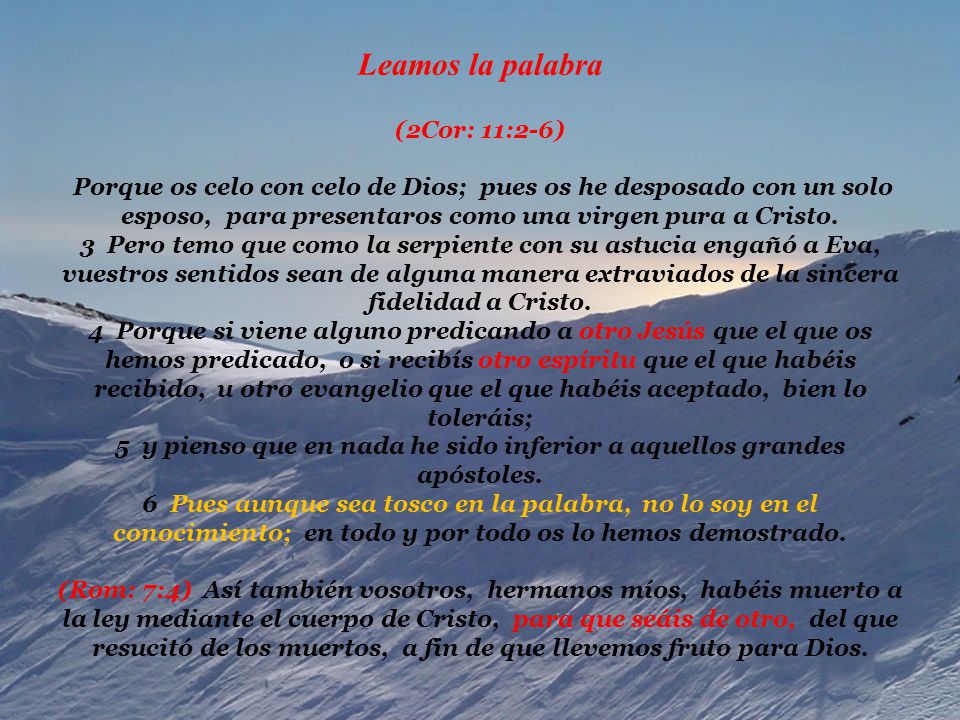 Leamos la palabra (2Cor: 11:2-6) Porque os celo con celo de Dios; pues os he desposado con un solo esposo, para presentaros como una virgen pura a Cristo.