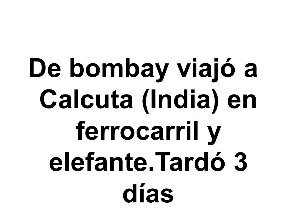 De bombay viajó a Calcuta (India) en ferrocarril y elefante