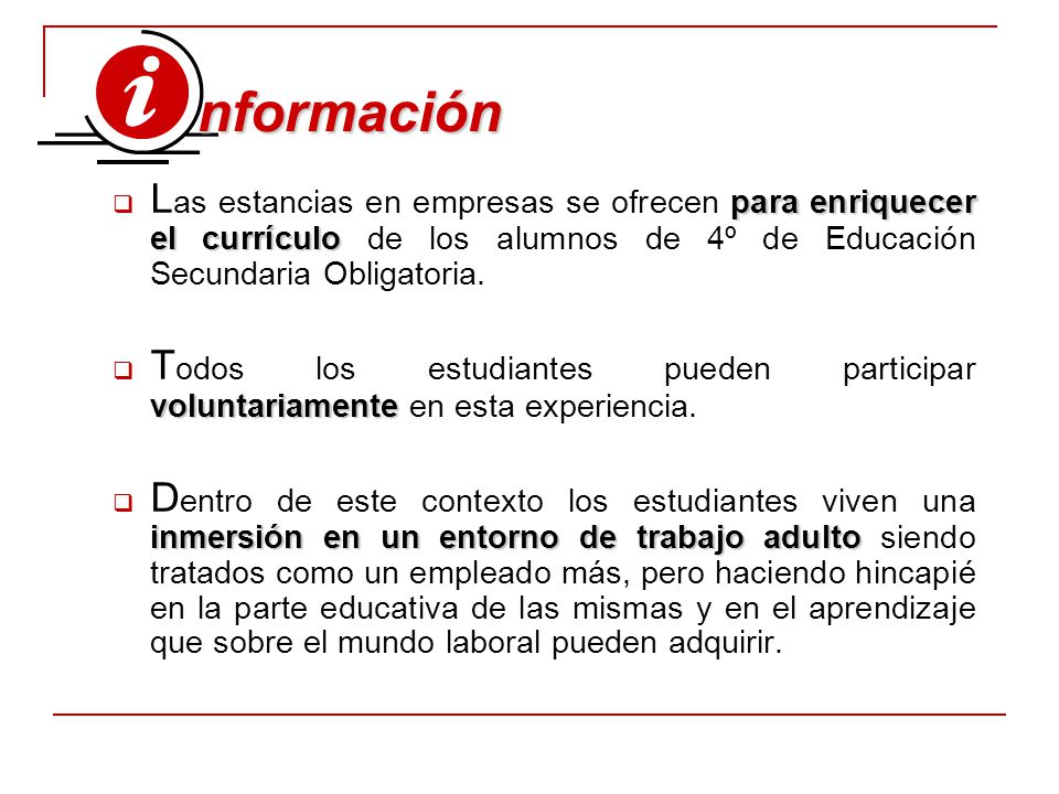 nformación Las estancias en empresas se ofrecen para enriquecer el currículo de los alumnos de 4º de Educación Secundaria Obligatoria.