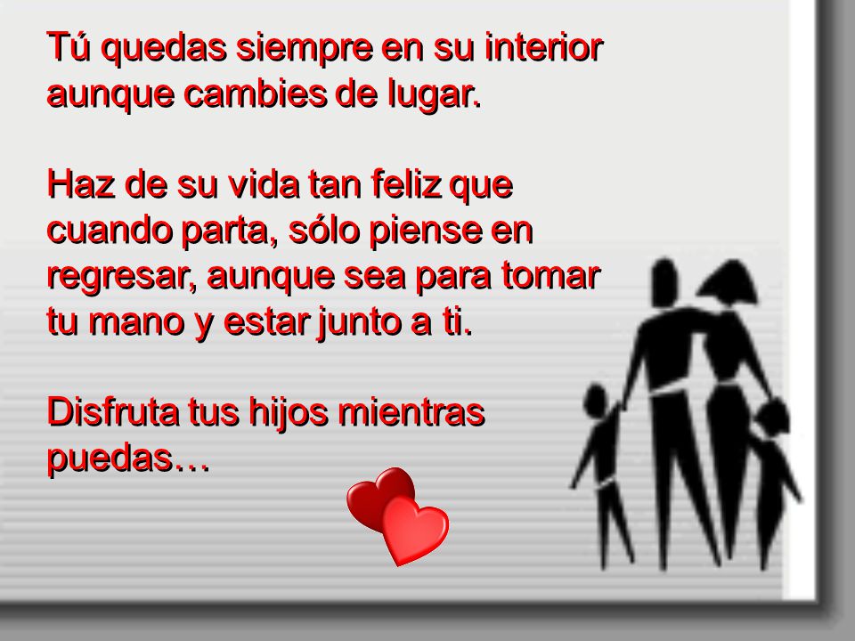 Tú quedas siempre en su interior aunque cambies de lugar.