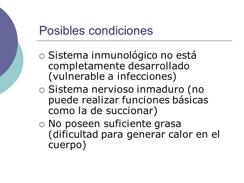 Posibles condiciones Sistema inmunológico no está completamente desarrollado (vulnerable a infecciones)
