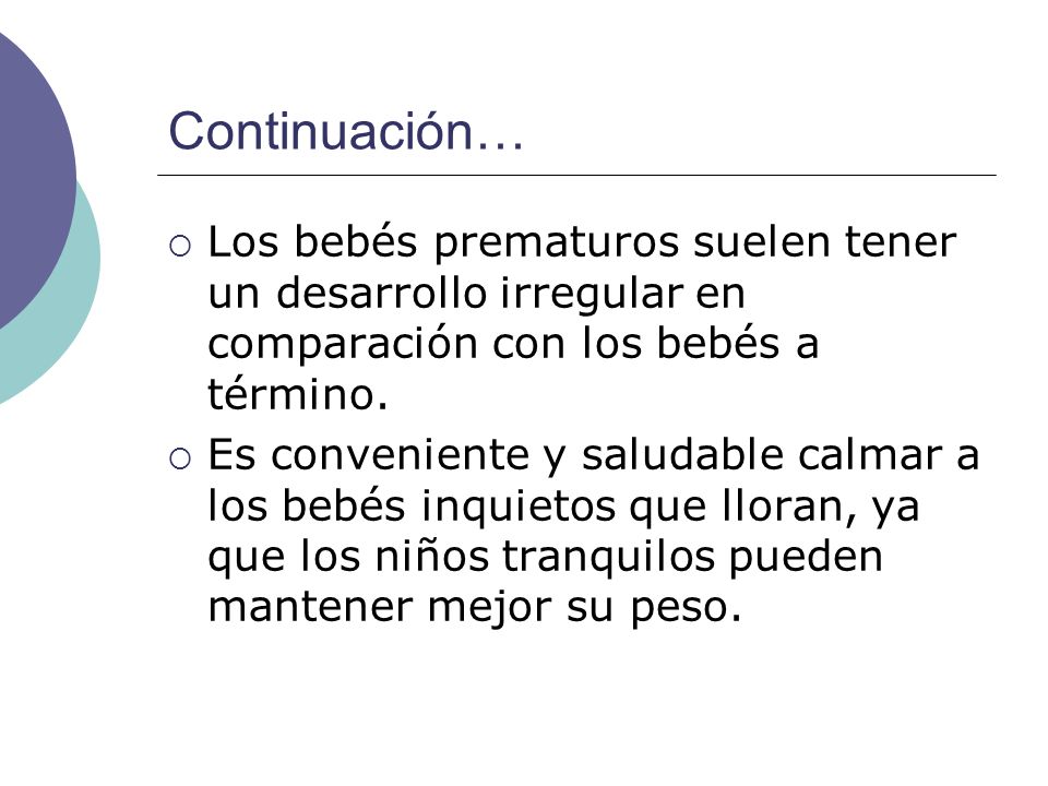 Continuación… Los bebés prematuros suelen tener un desarrollo irregular en comparación con los bebés a término.