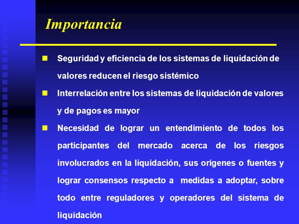 Importancia Seguridad y eficiencia de los sistemas de liquidación de valores reducen el riesgo sistémico.