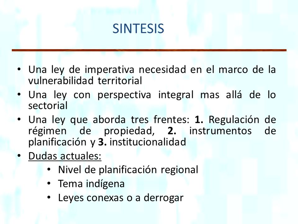 SINTESIS Una ley de imperativa necesidad en el marco de la vulnerabilidad territorial. Una ley con perspectiva integral mas allá de lo sectorial.