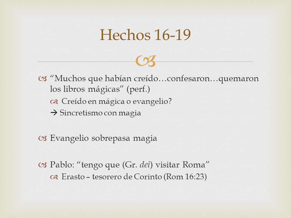 Hechos Muchos que habían creído…confesaron…quemaron los libros mágicas (perf.) Creído en mágica o evangelio