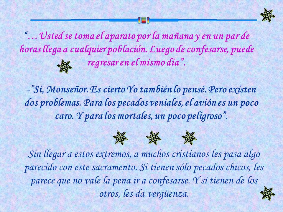 …Usted se toma el aparato por la mañana y en un par de horas llega a cualquier población. Luego de confesarse, puede regresar en el mismo día .