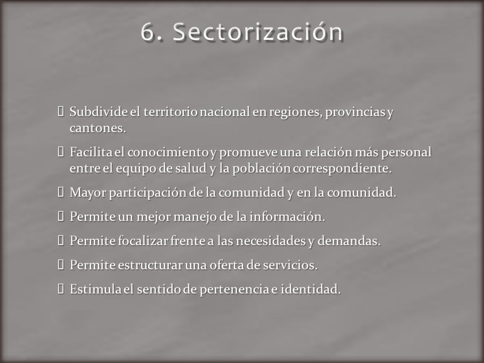 6. Sectorización Subdivide el territorio nacional en regiones, provincias y cantones.