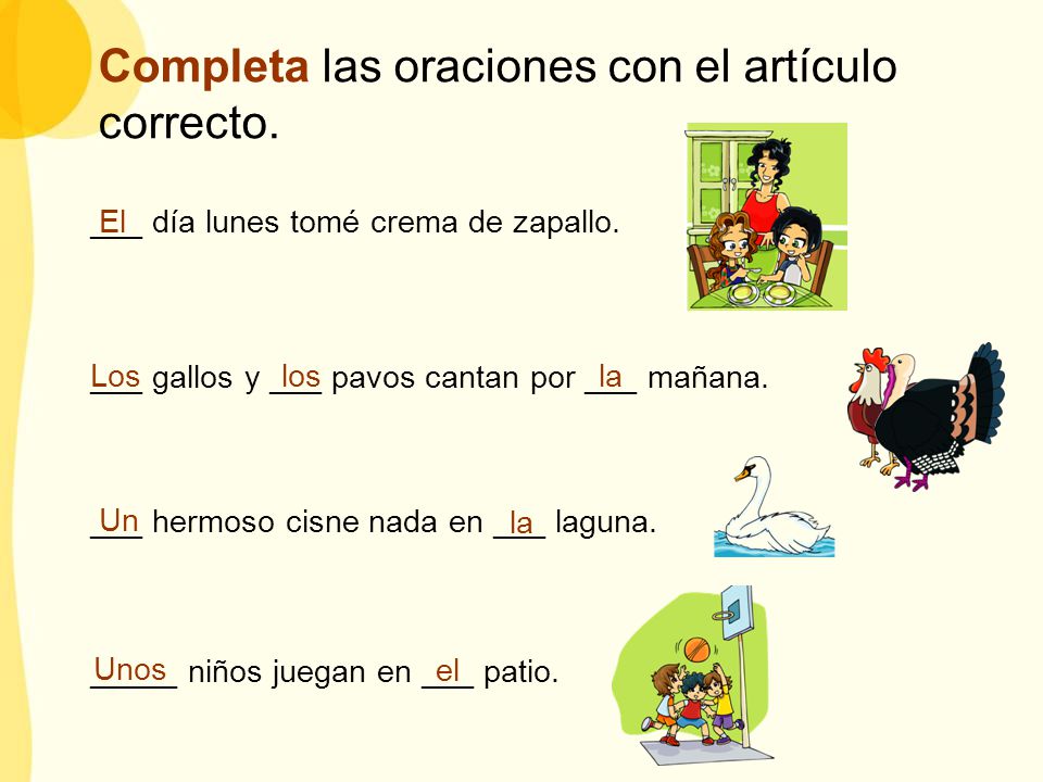 Completa las oraciones con el artículo correcto.