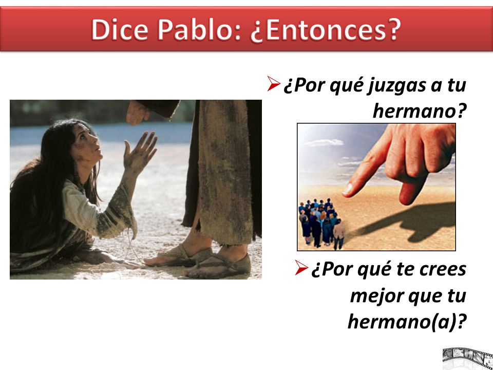 Dice Pablo: ¿Entonces ¿Por qué juzgas a tu hermano