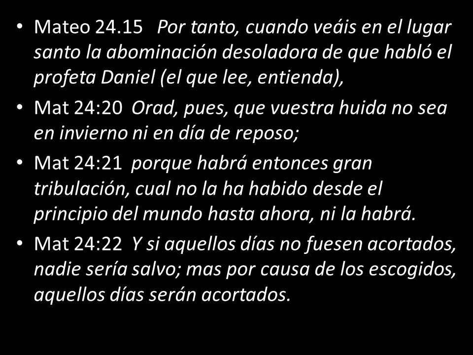 Mateo Por tanto, cuando veáis en el lugar santo la abominación desoladora de que habló el profeta Daniel (el que lee, entienda),