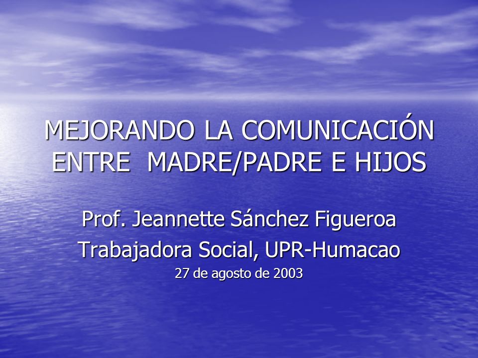 MEJORANDO LA COMUNICACIÓN ENTRE MADRE/PADRE E HIJOS