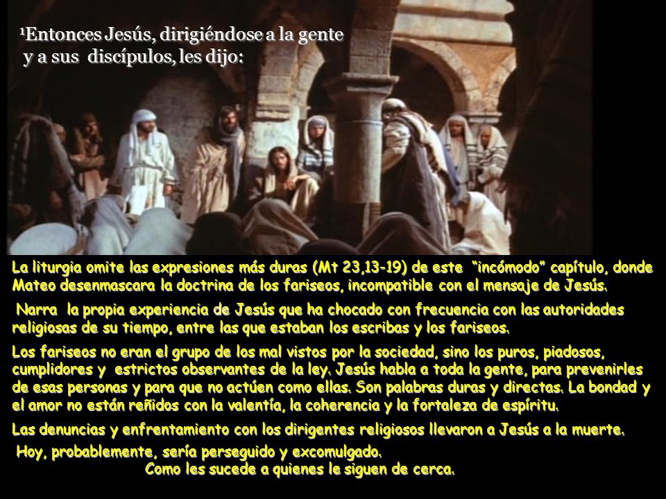 1Entonces Jesús, dirigiéndose a la gente y a sus discípulos, les dijo: