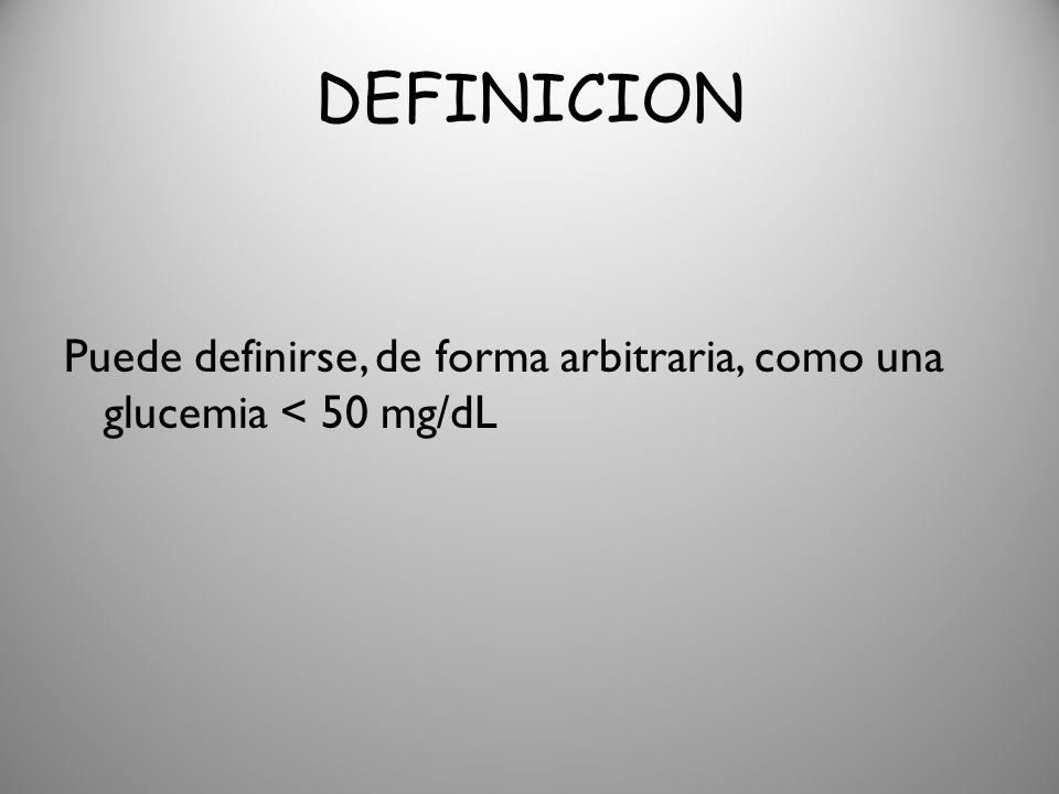 DEFINICION Puede definirse, de forma arbitraria, como una glucemia < 50 mg/dL