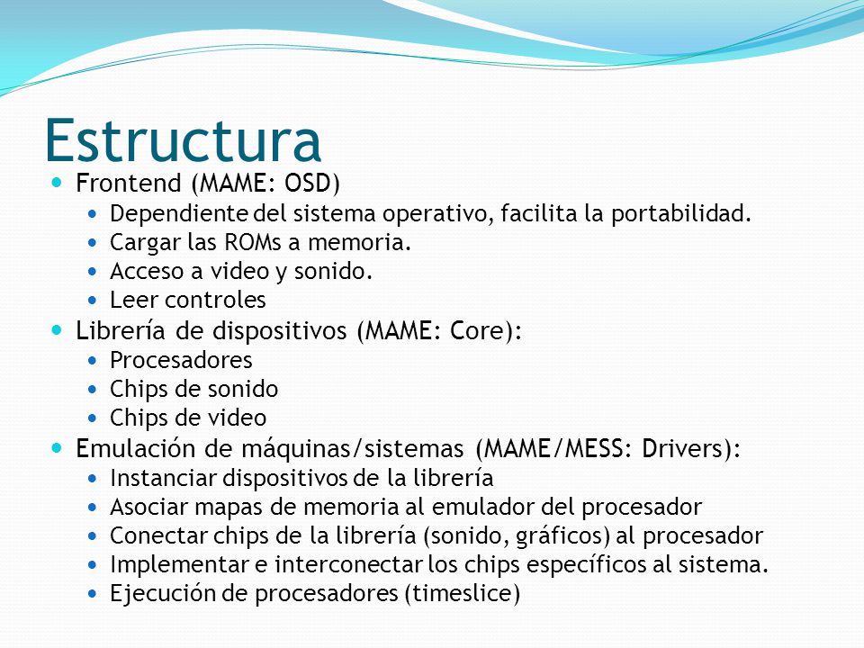 Estructura Frontend (MAME: OSD) Librería de dispositivos (MAME: Core):