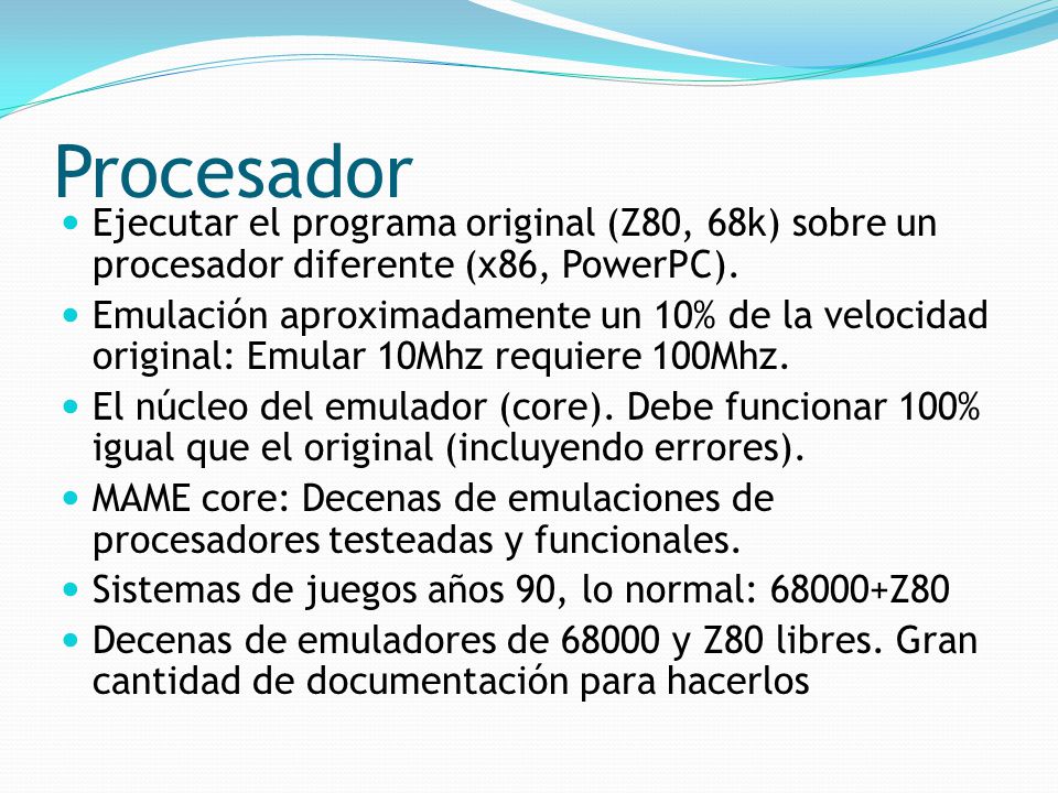 Procesador Ejecutar el programa original (Z80, 68k) sobre un procesador diferente (x86, PowerPC).