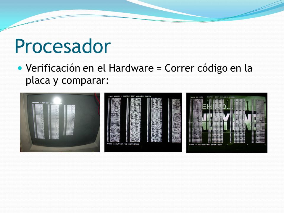 Procesador Verificación en el Hardware = Correr código en la placa y comparar:
