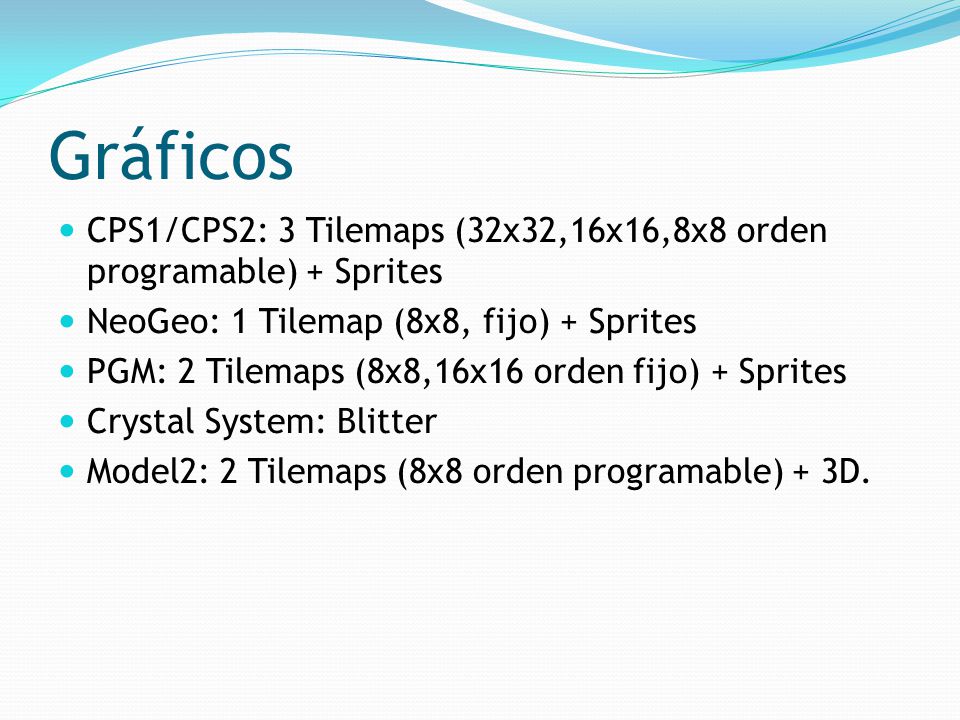 Gráficos CPS1/CPS2: 3 Tilemaps (32x32,16x16,8x8 orden programable) + Sprites. NeoGeo: 1 Tilemap (8x8, fijo) + Sprites.