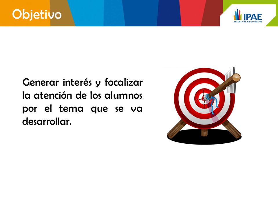 Objetivo Generar interés y focalizar la atención de los alumnos por el tema que se va desarrollar.