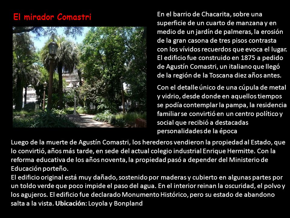 En el barrio de Chacarita, sobre una superficie de un cuarto de manzana y en medio de un jardín de palmeras, la erosión de la gran casona de tres pisos contrasta con los vívidos recuerdos que evoca el lugar.