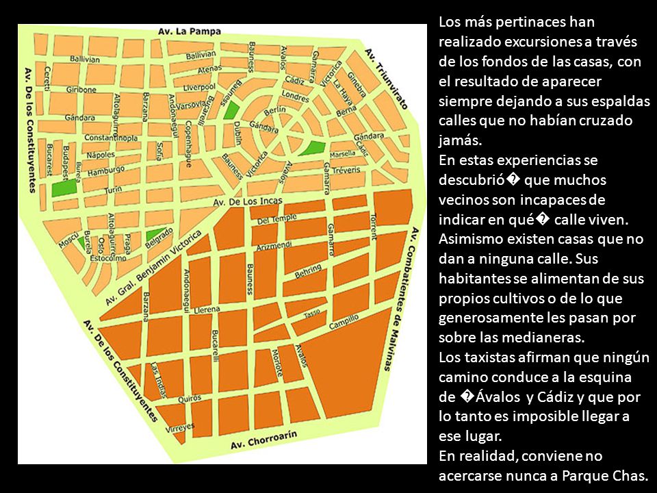 Los más pertinaces han realizado excursiones a través de los fondos de las casas, con el resultado de aparecer siempre dejando a sus espaldas calles que no habían cruzado jamás.
