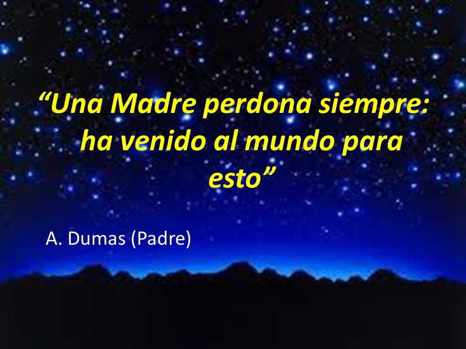 Una Madre perdona siempre: ha venido al mundo para esto