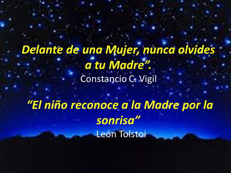 Delante de una Mujer, nunca olvides a tu Madre . Constancio C