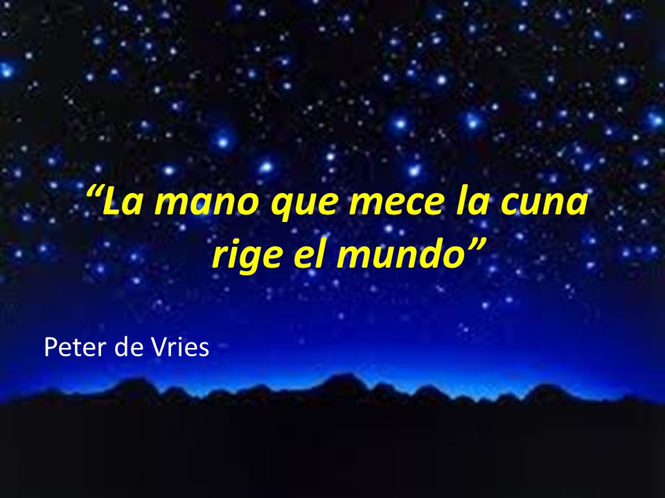 La mano que mece la cuna rige el mundo