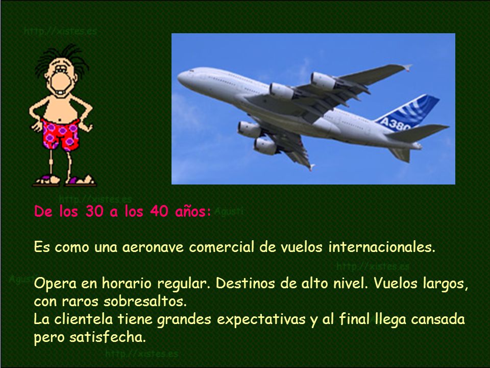 De los 30 a los 40 años: Es como una aeronave comercial de vuelos internacionales.