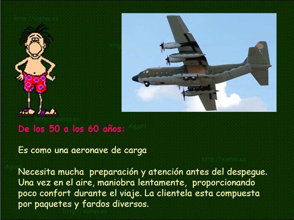 De los 50 a los 60 años: Es como una aeronave de carga. Necesita mucha preparación y atención antes del despegue.