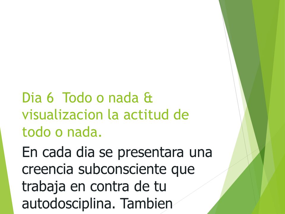 Dia 6 Todo o nada & visualizacion la actitud de todo o nada.
