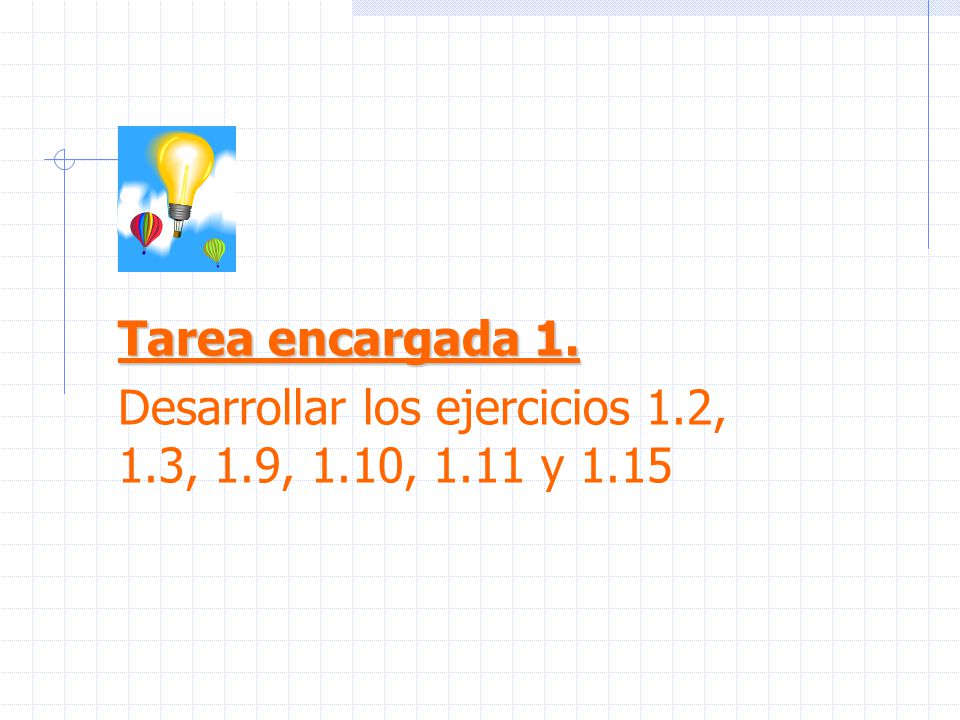 Desarrollar los ejercicios 1.2, 1.3, 1.9, 1.10, 1.11 y 1.15