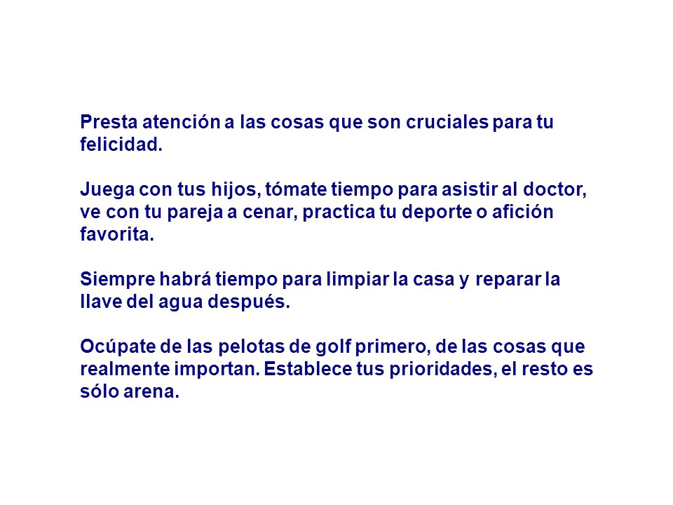 Presta atención a las cosas que son cruciales para tu felicidad.