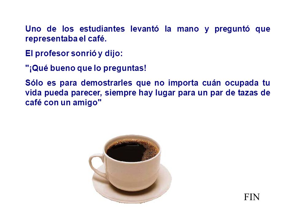 Uno de los estudiantes levantó la mano y preguntó que representaba el café.
