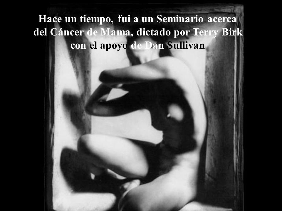 Hace un tiempo, fui a un Seminario acerca del Cáncer de Mama, dictado por Terry Birk con el apoyo de Dan Sullivan