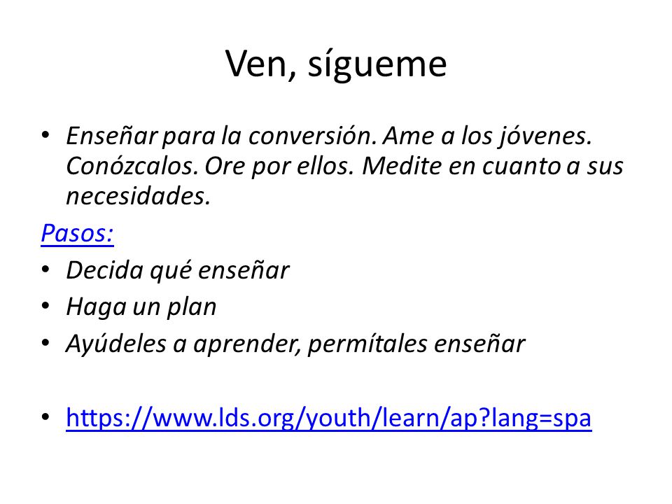Ven, sígueme Enseñar para la conversión. Ame a los jóvenes. Conózcalos. Ore por ellos. Medite en cuanto a sus necesidades.