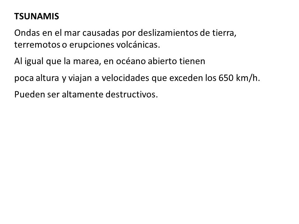 TSUNAMIS Ondas en el mar causadas por deslizamientos de tierra, terremotos o erupciones volcánicas.