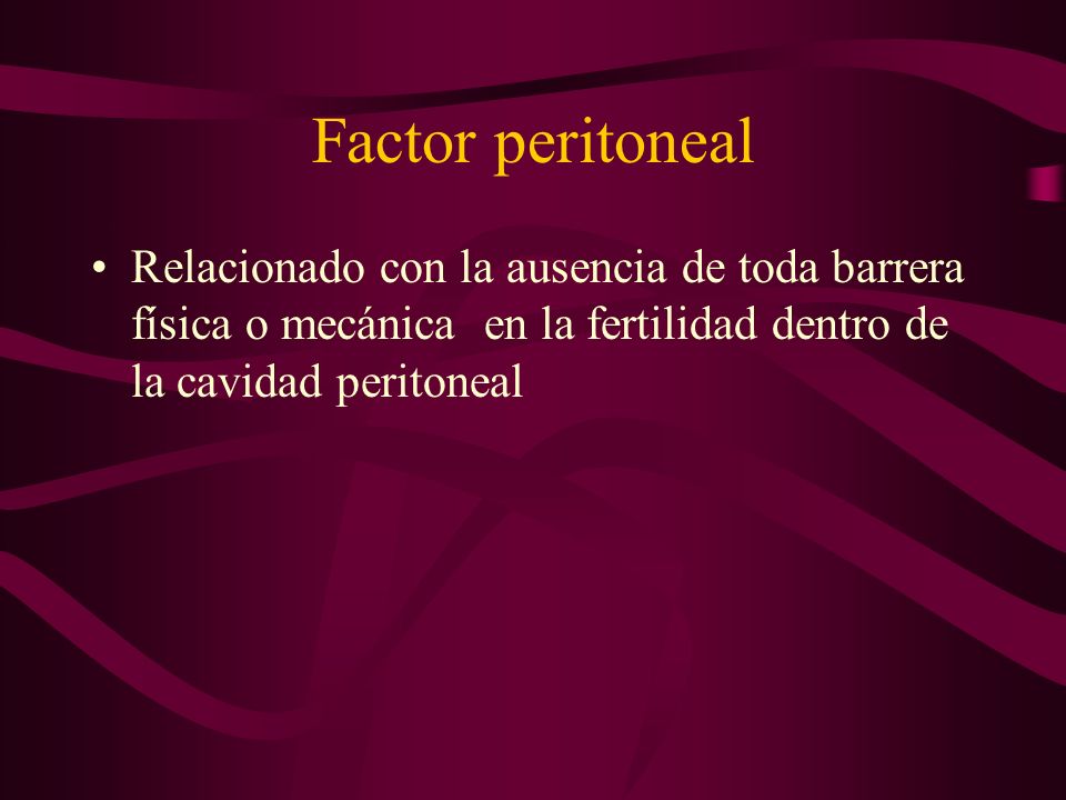 Factor peritoneal Relacionado con la ausencia de toda barrera física o mecánica en la fertilidad dentro de la cavidad peritoneal.
