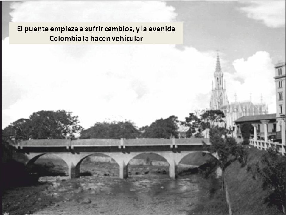 El puente empieza a sufrir cambios, y la avenida Colombia la hacen vehicular
