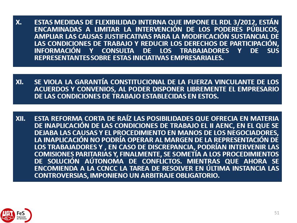 X. ESTAS MEDIDAS DE FLEXIBILIDAD INTERNA QUE IMPONE EL RDL 3/2012, ESTÁN ENCAMINADAS A LIMITAR LA INTERVENCIÓN DE LOS PODERES PÚBLICOS, AMPLIAR LAS CAUSAS JUSTIFICATIVAS PARA LA MODIFICACIÓN SUSTANCIAL DE LAS CONDICIONES DE TRABAJO Y REDUCIR LOS DERECHOS DE PARTICIPACIÓN, INFORMACIÓN Y CONSULTA DE LOS TRABAJADORES Y DE SUS REPRESENTANTES SOBRE ESTAS INICIATIVAS EMPRESARIALES.