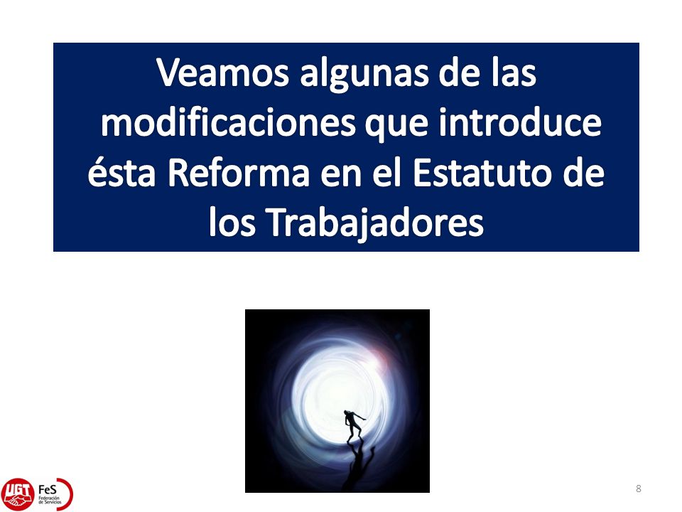 Veamos algunas de las modificaciones que introduce ésta Reforma en el Estatuto de los Trabajadores