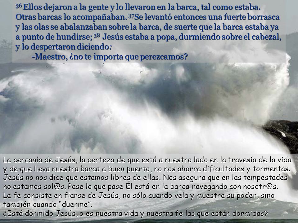 36 Ellos dejaron a la gente y lo llevaron en la barca, tal como estaba