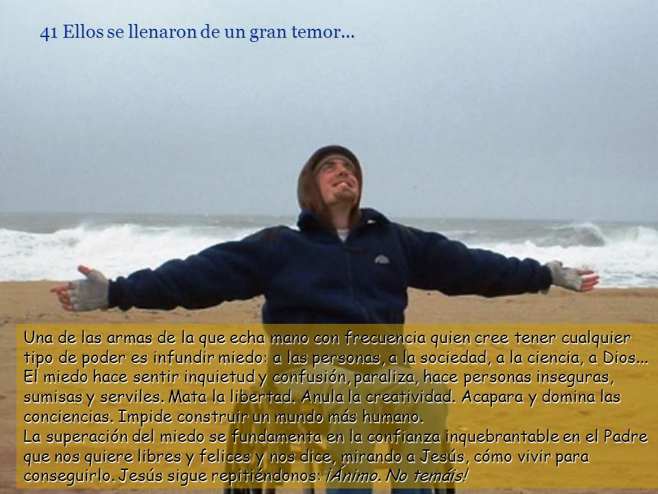 41 Ellos se llenaron de un gran temor...