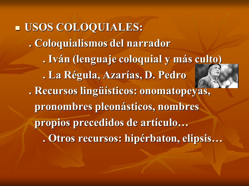 USOS COLOQUIALES: . Coloquialismos del narrador. . Iván (lenguaje coloquial y más culto) . La Régula, Azarías, D. Pedro.
