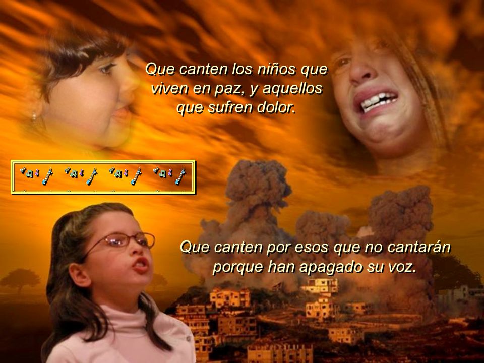 Que canten los niños que viven en paz, y aquellos que sufren dolor.