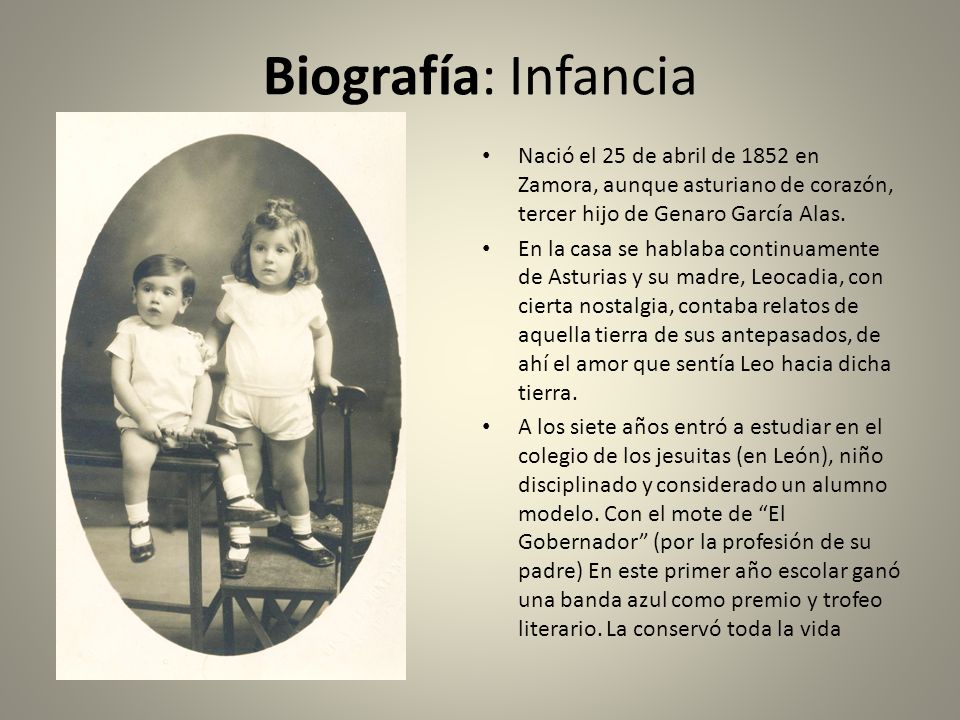Biografía: Infancia Nació el 25 de abril de 1852 en Zamora, aunque asturiano de corazón, tercer hijo de Genaro García Alas.
