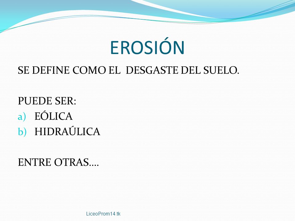 EROSIÓN SE DEFINE COMO EL DESGASTE DEL SUELO. PUEDE SER: EÓLICA